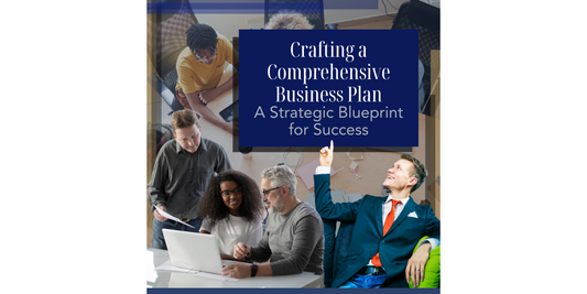 Part 5: Crafting a Comprehensive Business Plan: A Strategic Blueprint for Success