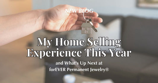 My Home Selling Experience This Year | The forEVER Jewelry & forEVER Jewelry Pro