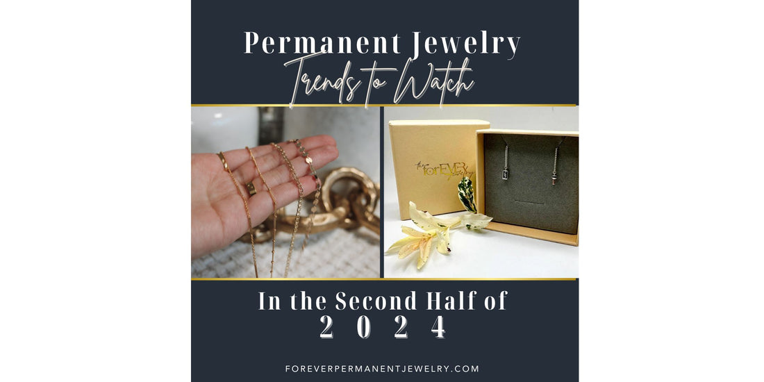 Permanent Jewelry Trends to Watch in the Second Half of 2024